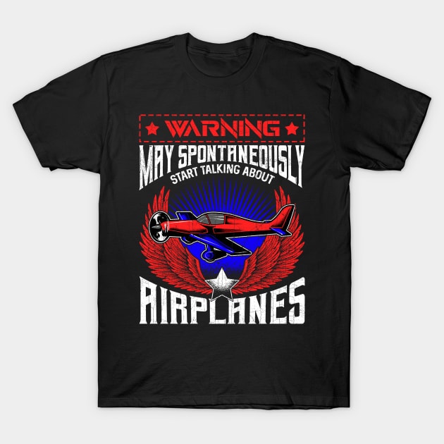 Warning May Spontaneously Talk About Airplanes T-Shirt by theperfectpresents